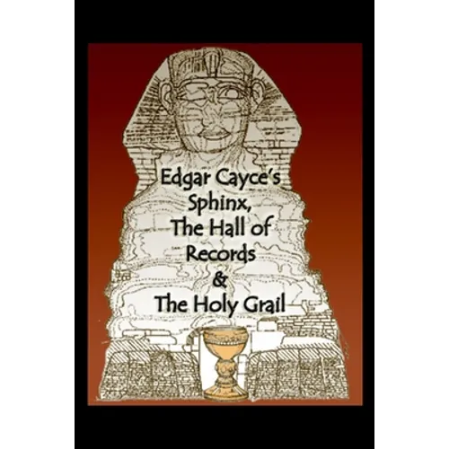 Edgar Cayce's Sphinx, the Hall of Records & the Holy Grail - Paperback