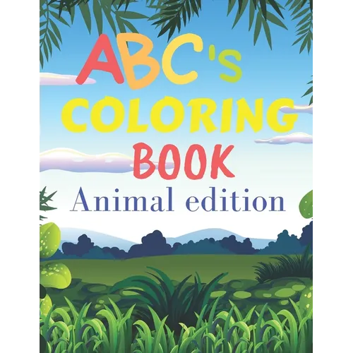ABCs coloring book animal edition: ABCs coloring book with animals / for children from 2 years old to 6 years old / helps your child develop his creat - Paperback