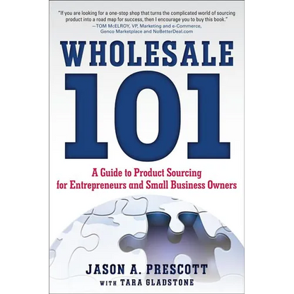 Wholesale 101: A Guide to Product Sourcing for Entrepreneurs and Small Business Owners: A Guide to Product Sourcing for Entrepreneurs and Small Busine - Paperback