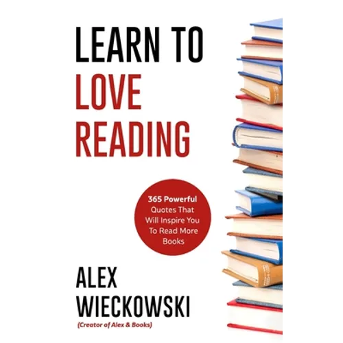 Learn To Love Reading: 365 Powerful Quotes That Will Inspire You To Read More Books - Paperback