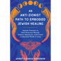 An Anti-Zionist Path to Embodied Jewish Healing: Somatic Practices to Heal Historical Wounds, Unlearn Oppression, and Create a Liberated World to Come - Paperback
