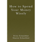 How to Spend Your Money Wisely - Paperback