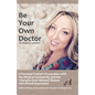 Be Your Own Doctor: Be Your Own Doctor - Paperback