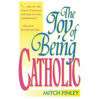 The Joy of Being Catholic - Paperback