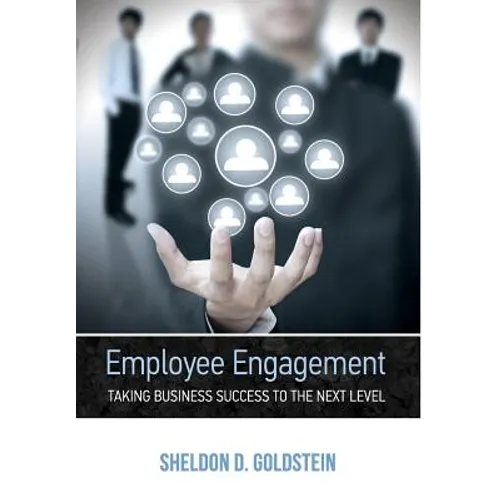Employee Engagement Taking Business Success to the Next Level - Hardcover