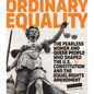 Ordinary Equality: The Fearless Women and Queer People Who Shaped the U.S. Constitution and the Equal Rights Amendment - Hardcover