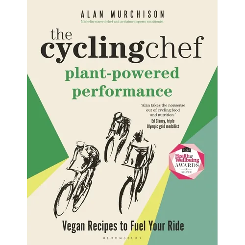 The Cycling Chef: Plant-Powered Performance: Vegan Recipes to Fuel Your Ride - Hardcover
