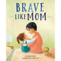 Brave Like Mom - Hardcover