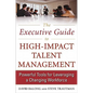 The Executive Guide to High-Impact Talent Management: Powerful Tools for Leveraging a Changing Workforce - Hardcover