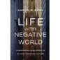 Life in the Negative World: Confronting Challenges in an Anti-Christian Culture - Hardcover