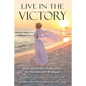Live In The Victory: God's Victorious Battle Plans for Parents of Prodigals - Paperback