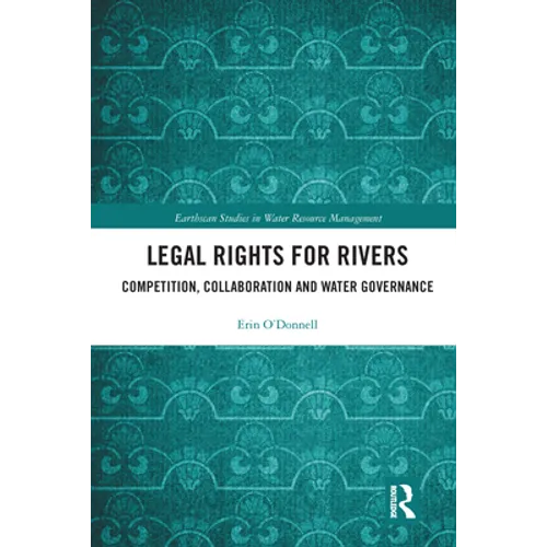 Legal Rights for Rivers: Competition, Collaboration and Water Governance - Paperback