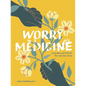 Worry Medicine: Remedies and Rituals for Anxious Times - Hardcover