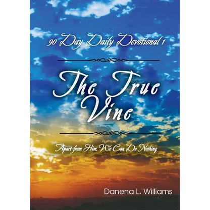 The True Vine - 90 Day Daily Devotional: Apart From Him, We Can Do Nothing - Paperback