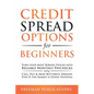 Credit Spread Options for Beginners: Turn Your Most Boring Stocks into Reliable Monthly Paychecks using Call, Put & Iron Butterfly Spreads - Even If T - Paperback