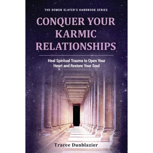 Conquer Your Karmic Relationships:: Heal Spiritual Trauma to Open Your Heart & Restore Your Soul - Paperback