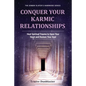 Conquer Your Karmic Relationships:: Heal Spiritual Trauma to Open Your Heart & Restore Your Soul - Paperback