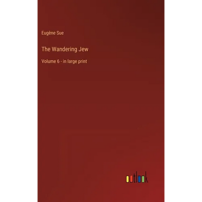 The Wandering Jew: Volume 6 - in large print - Hardcover