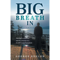Big Breath In: The Fight to Breathe and the Journey to a Double-Lung Transplant - Paperback