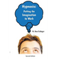 Hypnosis: Putting the Imagination to Work: Learning the Basics of Hypnosis and Self-Hypnosis - Paperback