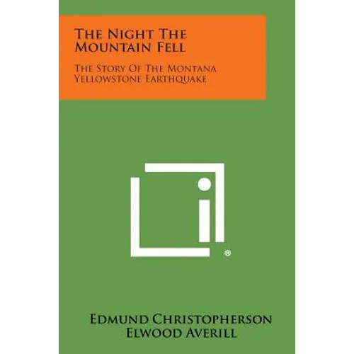The Night the Mountain Fell: The Story of the Montana Yellowstone Earthquake - Paperback