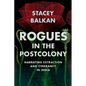 Rogues in the Postcolony: Narrating Extraction and Itinerancy in India - Hardcover