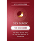 Sex Magic for Beginners: The Easy & Fun Way to Tap Into the Law of Attraction - Paperback