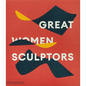 Great Women Sculptors - Hardcover