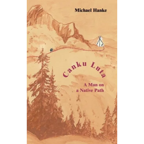 Canku Luta a man on a native path - Hardcover