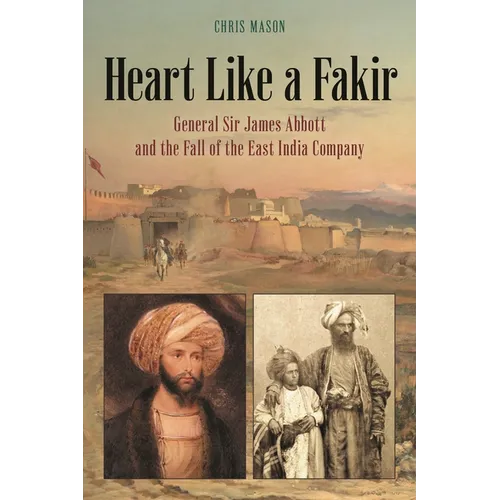Heart Like a Fakir: General Sir James Abbott and the Fall of the East India Company - Paperback