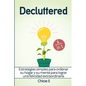 Decluttered: Estrategias simples para ordenar su hogar y su mente para lograr una felicidad extraordinaria: Libro en Español/Decluttering Spanish book - Paperback
