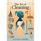 The Art of Cleaning: A Mother-Daughter Story of Cleaning With Care - Paperback