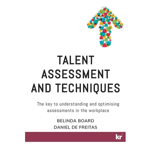 Talent Assessment and Techniques: The key to understanding and optimising assessments in the workplace - Paperback