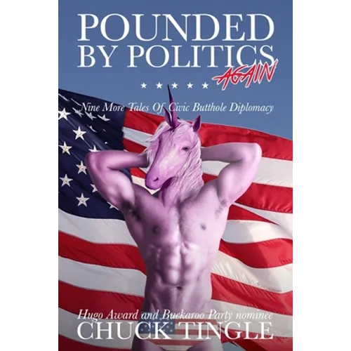 Pounded By Politics Again: Nine More Tales Of Civic Butthole Diplomacy - Paperback