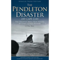The Pendleton Disaster Off Cape Cod: The Greatest Small Boat Rescue in Coast Guard History (Updated) - Hardcover