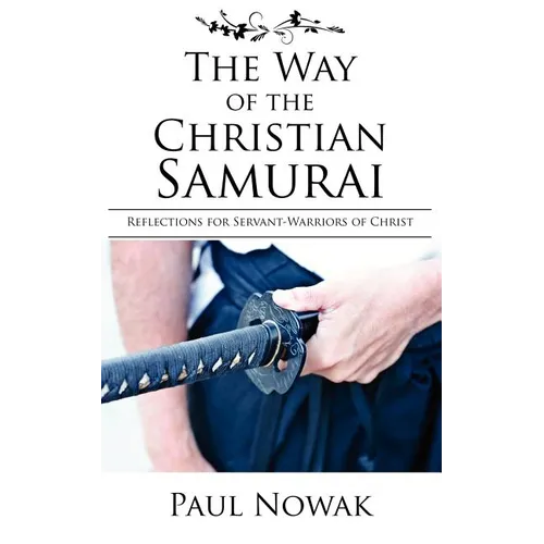 The Way of the Christian Samurai: Reflections for Servant-Warriors of Christ - Paperback