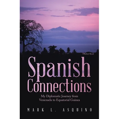 Spanish Connections: My Diplomatic Journey from Venezuela to Equatorial Guinea - Paperback
