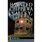 Haunted Chippewa Valley - Hardcover