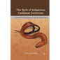 The Myth of Indigenous Caribbean Extinction: Continuity and Reclamation in Borikén (Puerto Rico) - Paperback