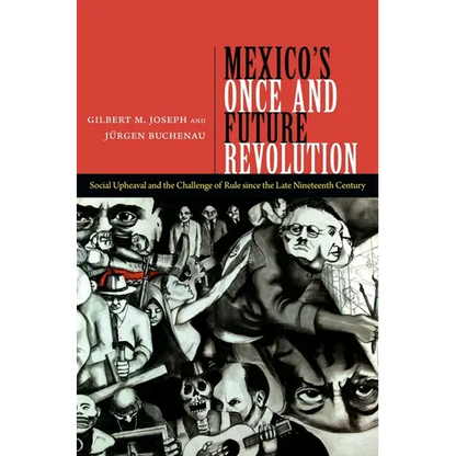 Mexico's Once and Future Revolution: Social Upheaval and the Challenge of Rule Since the Late Nineteenth Century - Paperback