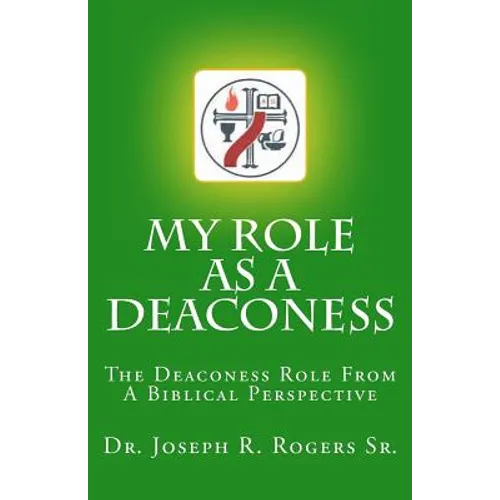 My Role As A Deaconess: The Deaconess Role For A Biblical Perspective - Paperback
