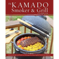 The Kamado Smoker & Grill Cookbook: Delicious Recipes and Hands-On Techniques for Mastering the World's Best Barbecue - Hardcover