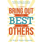 Bring Out The Best In Others: Powerful Steps To Finding Joy In Your Relationships - Paperback