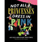 Not All Princesses Dress in Pink - Hardcover
