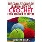 The Complete Guide on Learning How to Crochet from Beginner to Expert - Paperback