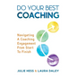 Do Your Best Coaching: Navigating A Coaching Engagement From Start To Finish - Hardcover