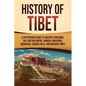 History of Tibet: A Captivating Guide to Ancient Kingdoms, the Tibetan Empire, Mongol Invasions, Buddhism, Chinese Rule, and Modern Time - Paperback