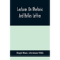 Lectures On Rhetoric And Belles Lettres - Paperback