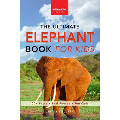 Elephants The Ultimate Elephant Book for Kids: 100+ Amazing Facts, African vs Asian, Trunks & Tusks, Baby Elephants & Herd Life - Paperback