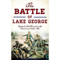 The Battle of Lake George: England's First Triumph in the French and Indian War - Hardcover